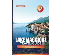 LAKE MAGGIORE Travel Guide 2026: Borromean Islands, Scenic Towns, and Italian Lakeside Adventures