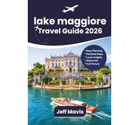 Lake Maggiore Travel Guide: Explore Italy and Switzerland with attractions, culture, cuisine, hotels, itineraries and insider tips (The Jeff Mavis ... Exploring the World in Three Languages)