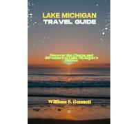 LAKE MICHIGAN TRAVEL GUIDE: Discover the Charm and Adventure of Lake Michigan's Shores