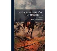 Lake Mills in the War of Secession ..