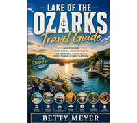 Lake Of The Ozarks Travel Guide: Your Insider Tips for Hidden Beaches, Lakefront Resorts, Boat Adventures & Perfect Weekend Getaways in Missouri (The Complete Global Travel Guide Collections)