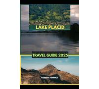 LAKE PLACID TRAVEL GUIDE 2025 (Timeless Travels: 2025 Destinations to Remember)