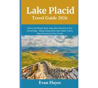 Lake Placid Travel Guide 2026: Discover the Olympic Spirit, Adirondack Adventures & Year-Round Magic - Skiing, Hiking, Mirror Lake, Hidden Trails & Expert Itineraries for Every Traveler