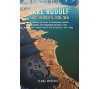 Lake Rudolf: East Africa's Jade Sea: Discovering the Cradle of Humankind, Human Evolution, and Indigenous Cultures Along Kenya's Most Remote Desert Lake in the Great Rift Valley
