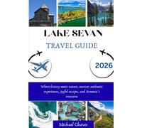 LAKE SEVAN TRAVEL GUIDE 2026: Where history meets nature, uncover authentic experiences, joyful escapes, and Armenia’s treasures