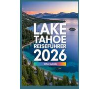 Lake Tahoe Reiseführer 2026: Versteckte Juwelen, geheime Strände und Abenteuer ohne Menschenmassen | Budgetfreundliche Tipps, nachhaltige ... Paradieses in Kalifornien Nevada (Somm)