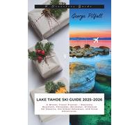 Lake Tahoe Ski Guide 2025-2026: A Winter Travel Planner - Heavenly Mountain, Palisades, Northstar, Kirkwood Ski Resorts, Christmas Getaways, and Snow Adventures (Local Voyager X-p)