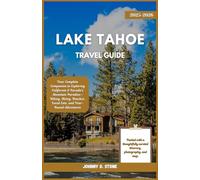 Lake Tahoe Travel Guide 2025-2026: Your Complete Companion to Exploring California & Nevada’s Mountain Paradise-Hiking, Skiing, Beaches, Local Eats, and Year-Round Adventures