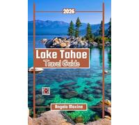 Lake Tahoe Travel Guide 2026: Detailed Maps, Best Trails, Hidden Beaches, Family Spots, Local Eats, and Year-Round Fun on a Budget (Practical Tour Guides)