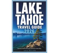 Lake Tahoe Travel Guide 2026: Experience Seasonal Adventures and Dining on Both Shores