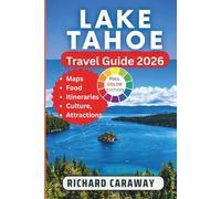 Lake Tahoe Travel Guide 2026: Your Expert Guide to Explore Sky Resorts, Trails, Scenic Beauty, Towns and Villages and Outdoor Activities With Insider Recommendations. (Global Destinations Guide)