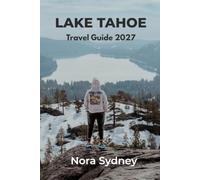 LAKE TAHOE Travel Guide 2027: A Guide to Scenic Drives, Beaches, Hiking, Skiing, Outdoor Adventures & Unforgettable Experiences