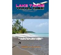 LAKE TAHOE TRAVEL GUIDE: Savor the Sierra: Tahoe's Culinary, Cultural, and Outdoor Delights