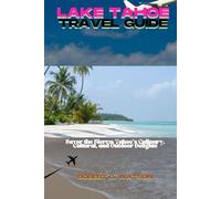 LAKE TAHOE TRAVEL GUIDE: Savor the Sierra: Tahoe's Culinary, Cultural, and Outdoor Delights