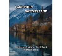Lake Thun Switzerland Photography Coffee Table Book: A Beautiful Print Landscape Art Pictures Country Travel for Meditation & Relaxing, and for ... to help them to Stimulate The Memories