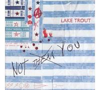 Lake Trout - Not Them, You