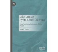 Lake Urmia’s Hydro-Social Dilemma: From Turquoise Solitaire to White Desert