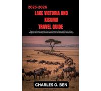 LAKE VICTORIA AND KISUMU TRAVEL GUIDE: Experience Kenya’s Lakeside Charm From Expansive Waters and Colorful Fishing Villages to Vibrant Markets, ... Wetlands, and the Heartbeat of Western Kenya.