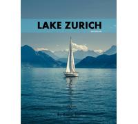 Lake Zurich: A Perfect Coffee Table Picture Book - Travel and Nature lovers.
