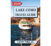 LAKECOMO TRAVEL GUIDE 2025: Important Travel Tips, Must-See Destinations, Transportation Insights, Accommodation Options, and Cultural Highlights for an Unforgettable Mediterranean Adventure