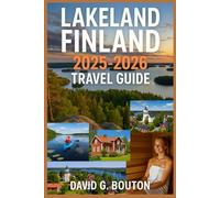 LAKELAND FINLAND TRAVEL GUIDE 2025-2026: “Lakeland Finland Like You’ve Never Seen It: A Brave, Funny, Family-Friendly Guide to Saunas, Castles, Lakes, Forests, and Total Vacation Bliss”