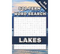 Lakes 500 Term Word Search: 50 Themed Puzzles Featuring Lake Names From Around The World (500 Term Word Search Puzzle Book Series By Jordan Harlow)