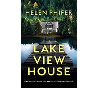 Lakeview House: An absolutely addictive and pulse-pounding thriller