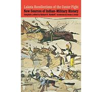 Lakota Recollections of the Custer Fight: New Sources of Indian-Military History