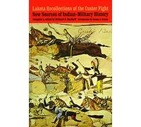 Lakota Recollections of the Custer Fight: New Sources of Indian-Military History