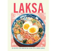 Laksa : 65 Recipes for Comforting Asian-Style Noodle Soups