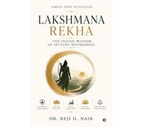LAKSHMANA REKHA: THE INDIAN WISDOM OF SETTING BOUNDARIES: THE INDIAN WISDOM OF SETTING BOUNDARIES : Simple Tool to Success