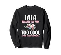 Lala Because I'm Too Cool Be Called Grandma Floral Flower Sweatshirt