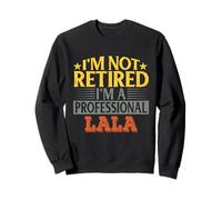 Lala I'm Not Retired I'm A Professional Lala Xmas Sweatshirt