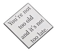 LALADEFIEE Motivational Metal Lapel Pin Minimalist Badge Jewelry Accessories with Uplifting Quote You Re Not Too Old 's Not Too Late Party Favor for Men Women