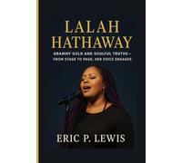 LALAH HATHAWAY: Grammy Gold And Soulful Truths - From Stage To Page, Her Voice Engages