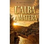 L'Alba a Matera: Una città che non si visita. Si ascolta.