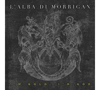 L'alba Di Morrigan - I'm Gold, I'm God