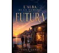 L'alba di un domani: Futura: Una storia d'amore, ambizione e luci che non si spengono
