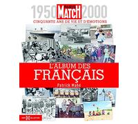 L'album des Français - 1950-2000, cinquante ans de vie et d'émotions: Paris Match 1950-2000, cinquante ans de vie et d'émotions