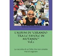 L'ALBUM DI "GIRANDO TRA LE FAVOLE IN MUTANDE": La raccolta di un folle che non smette mai di sognare