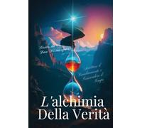 L'alchimia della Verità: Accettare il Cambiamento e Trascendere il Tempo
