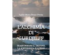 L'Alchimia di Gurdjieff: Trasformare il Destino, la Sofferenza e l'Oblio