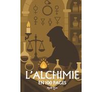 L'Alchimie: les principes fondamentaux en 100 pages
