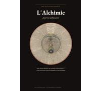 L'Alchimie pour les débutants: Seize siècles d'histoire, de symboles et de fourneaux