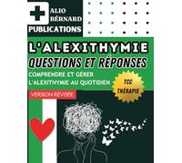 L'alexithymie. Questions/Réponses: Comprendre et Gérer l'Alexithymie au Quotidien