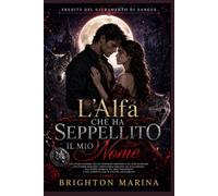 L'Alfa che ha seppellito il mio nome: Una storia d'amore tra lupi mannari con compagno respinto, poteri nascosti, convivenza forzata, eroe alfa ... (Libro 1) (Eredità del giuramento di sangue)