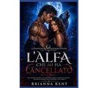 L'Alfa che mi ha cancellato: Un compagno respinto, una convivenza forzata, un'identità nascosta. Romanzo d'amore con mutaforma lupo (Libro 1) (I compagni del volteggio lunare)