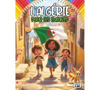 L'Algérie pour les enfants: Un voyage passionnant à la découverte de l'Afrique du Nord : explorez le désert du Sahara, sa faune incroyable, les nomades et les traditions. Avec un quiz et coloriages