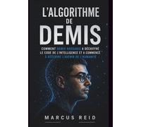 L'Algorithme de Demis: Comment Demis Hassabis a percé le code de l'intelligence et a commencé à réécrire l'avenir de l'humanité