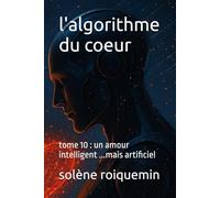 l'algorithme du coeur: tome 10 : un amour intelligent ...mais artificiel